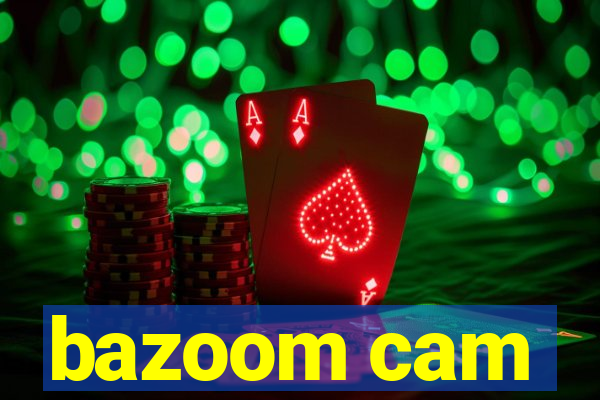 bazoom cam